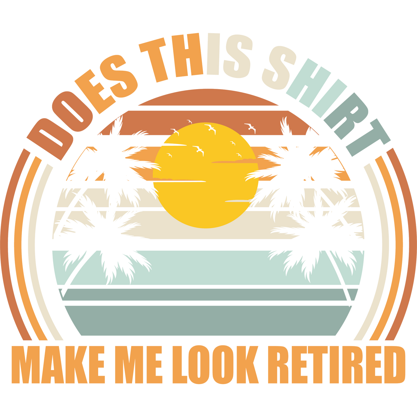 Does This Shirt Make Me Look Retired T-Shirt