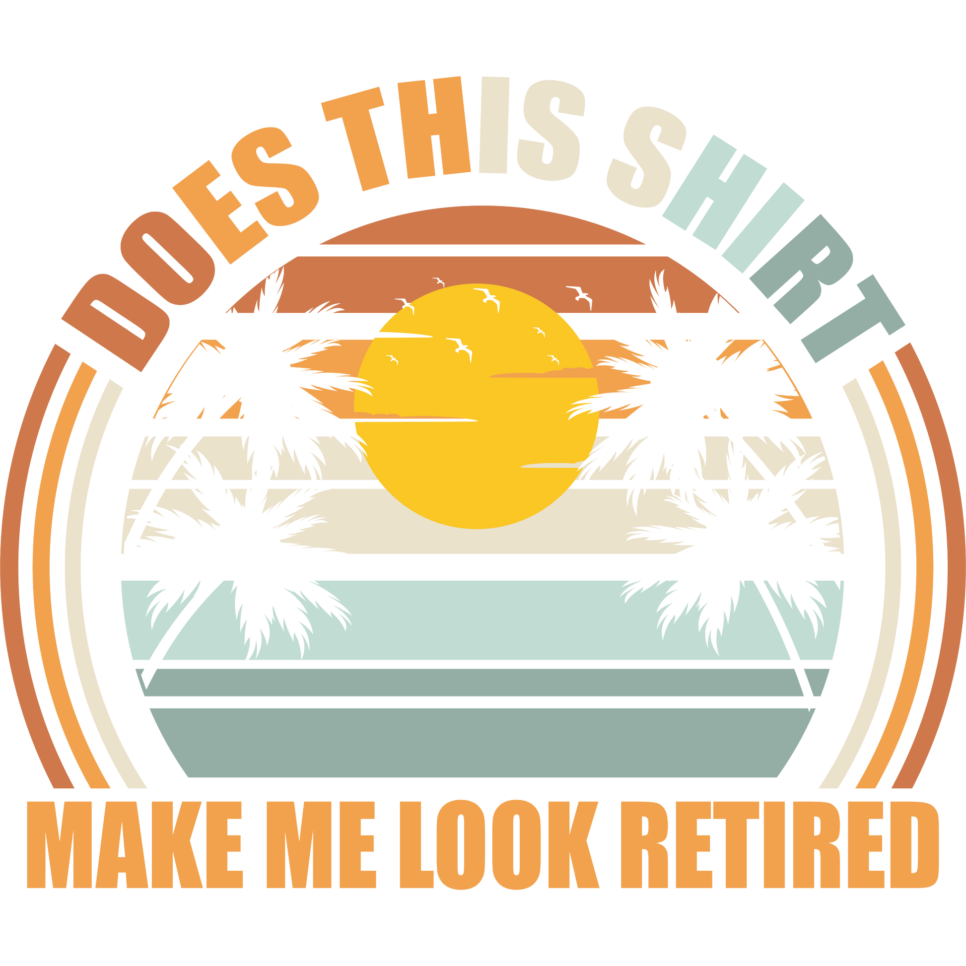 Does This Shirt Make Me Look Retired T-Shirt