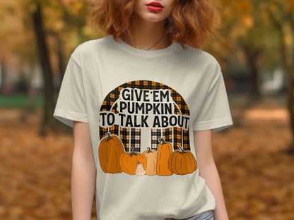 Give Em Pumpkin To Talk About Graphic Tee