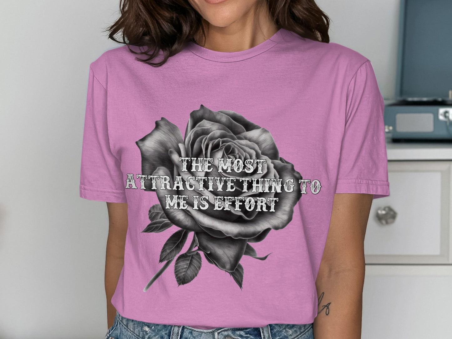 The Most Attractive Thing to Me Is Effort t-shirt