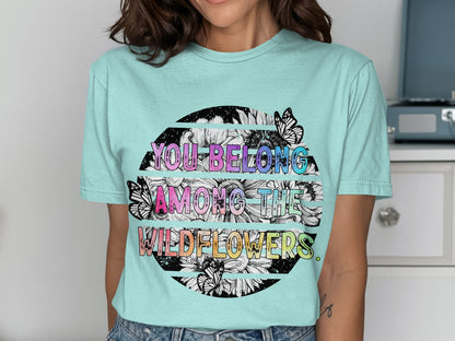 You Belong Among The Wildflowers Graphic Tee