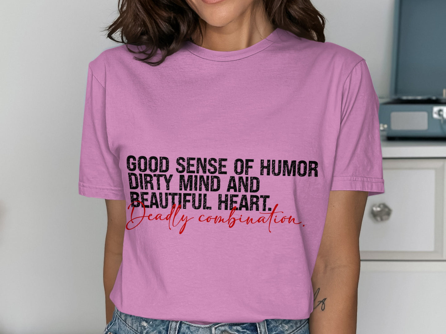 Good Sense of Humor Dirty Mind Heart Shirt