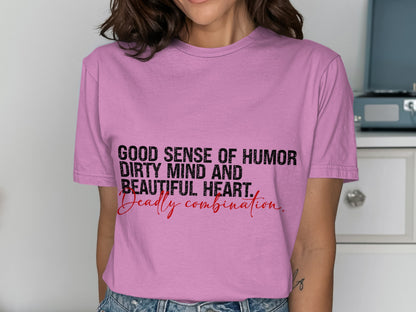Good Sense of Humor Dirty Mind Heart Shirt