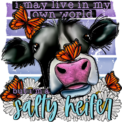 I May Live In My Own World But I'm A Sassy Heifer