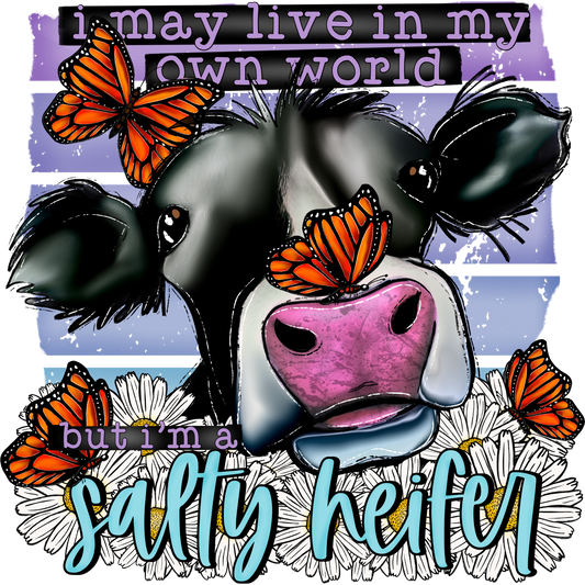 I May Live In My Own World But I'm A Sassy Heifer