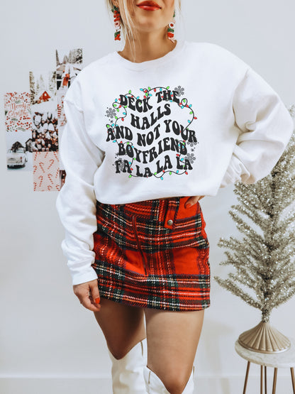 Deck the Halls and Not Your Boyfriend Sweatshirt