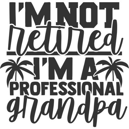I'm Not Retired I'm a Professional Grandpa Shirt