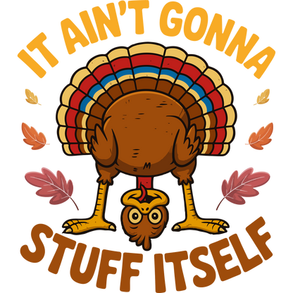 It Ain't Gonna Stuff Itself Funny Turkey Design Shirt