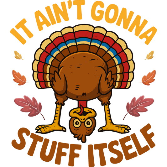 It Ain't Gonna Stuff Itself Funny Turkey Design Shirt