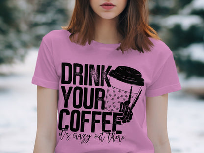 Drink Your Coffee It's Agy Out There Shirt