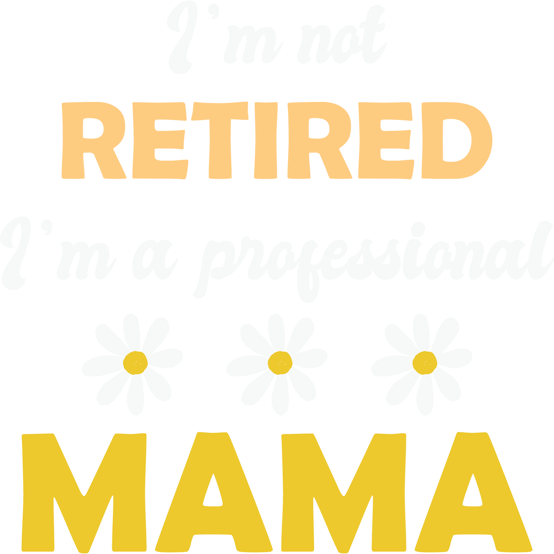 I'm Not Retired I'm A Professional Mama Shirt