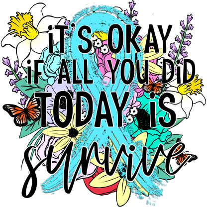 Inspirational It's Okay If All You Did Today is Survive Shirt