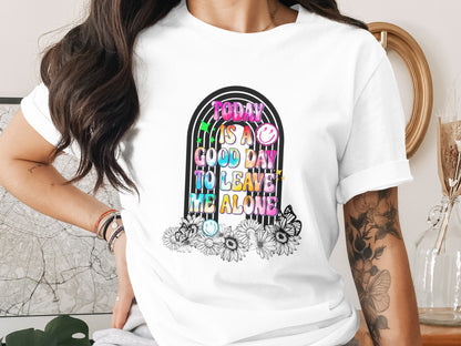 Today Is A Good Day To Leave Me Alone Shirt