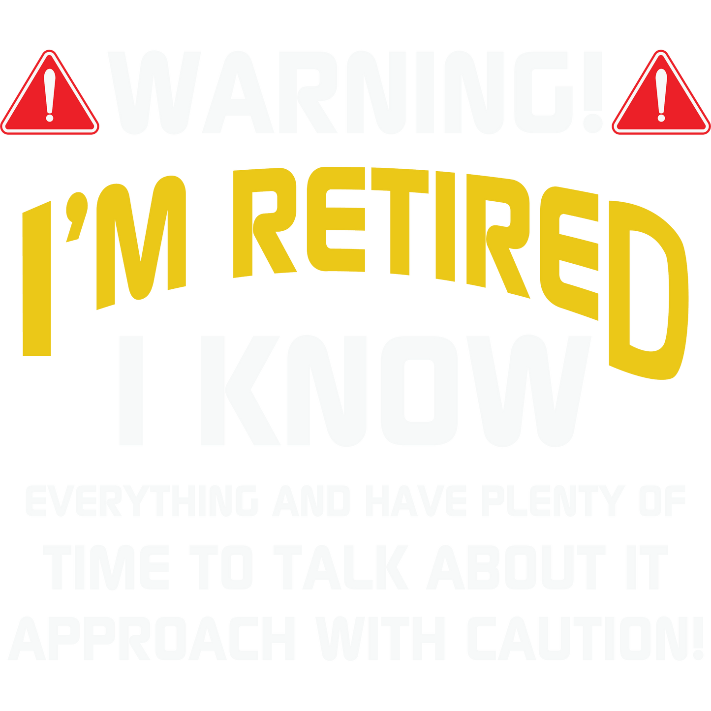 Warning I'm Retired I Know Everything T-Shirt