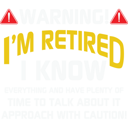 Warning I'm Retired I Know Everything T-Shirt