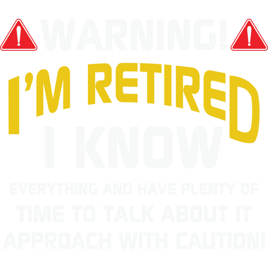 Warning I'm Retired I Know Everything T-Shirt