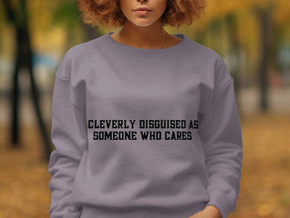 Cleverly Disguised As Someone Who Cares Sweatshirt