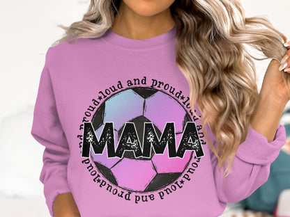 Loud and Proud Mama Soccer Sweatshirt