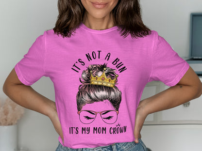It's Not a Bun It's My Mom Crown T-shirt