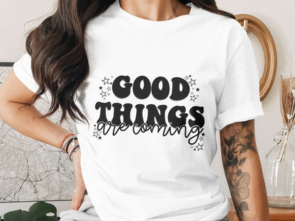 Good Things Are Coming Motivational Shirt