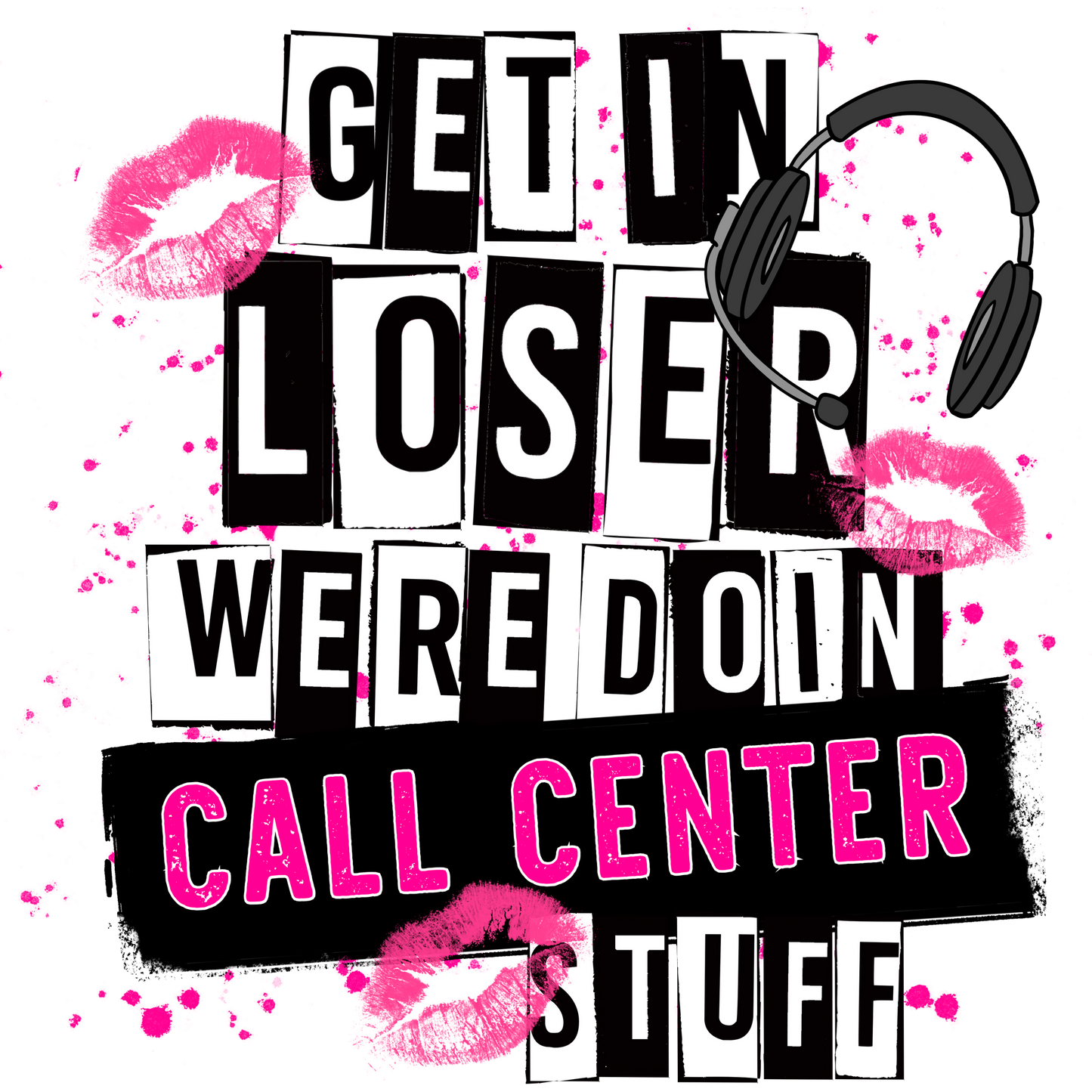 Get In Loser Were Doin Call Center Stuff product