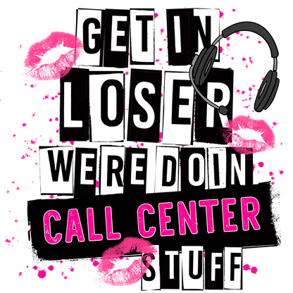 Get In Loser Were Doin Call Center Stuff product