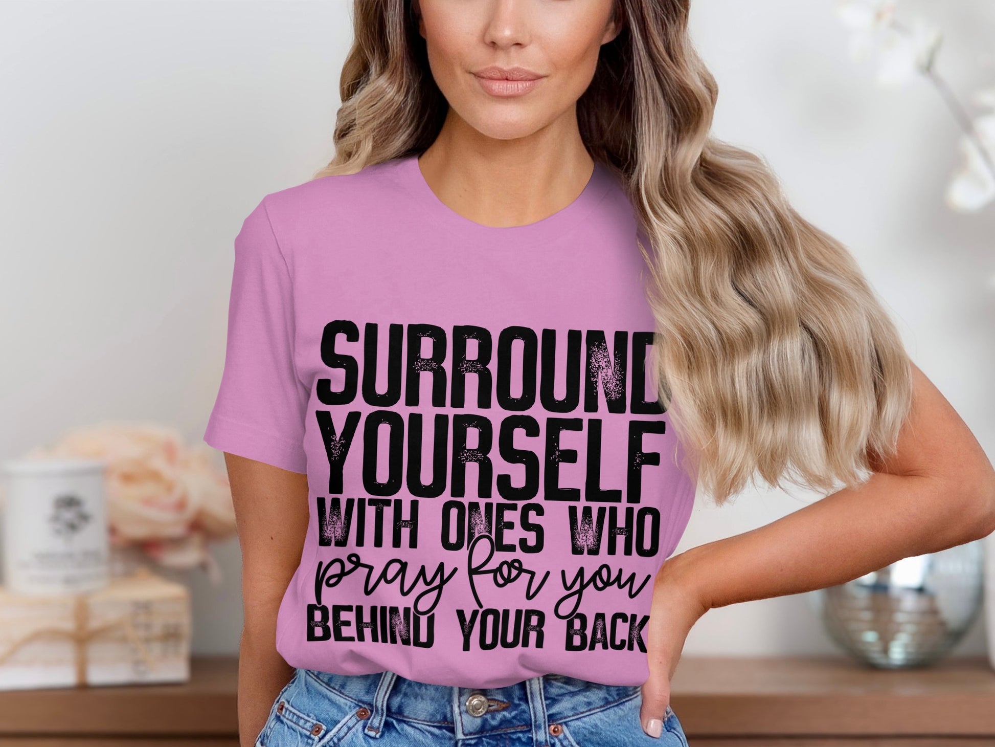 Surround Yourself With Ones Who Pray For You Shirt