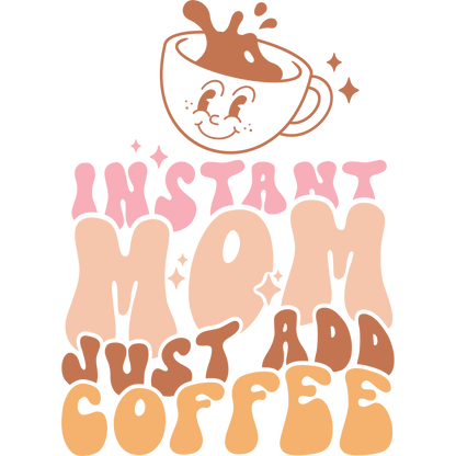 INSTANT MOM JUST ADD COFFEE Graphic Tee