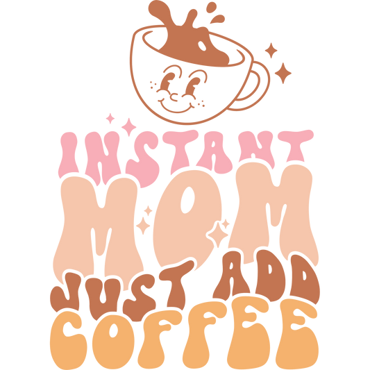 INSTANT MOM JUST ADD COFFEE Graphic Tee