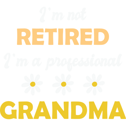 I'm Not Retired I'm a Professional Grandma Décor