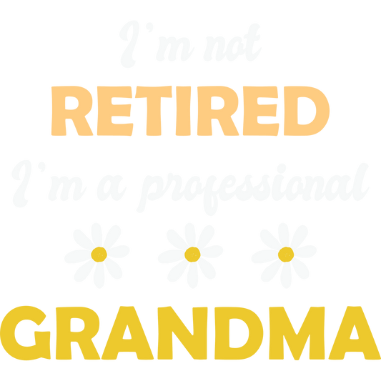 I'm Not Retired I'm a Professional Grandma Décor