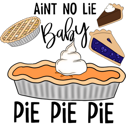 Ain't No Lie Baby Pie Pie Pie Fun Product