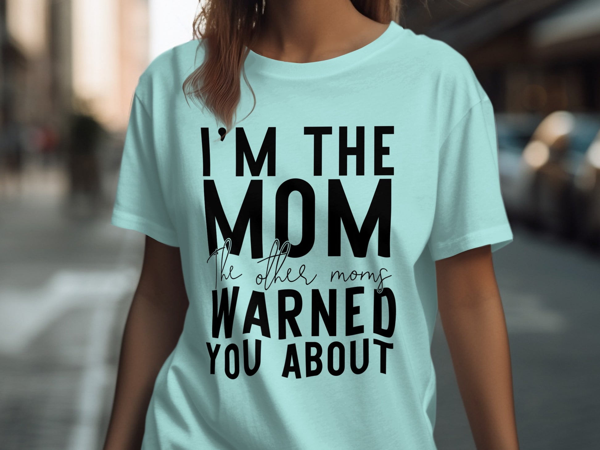 I'm The Mom The Other Moms Warned You About T-Shirt