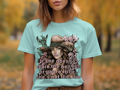 If she doesn't scare you a little she is not the one t-shirt