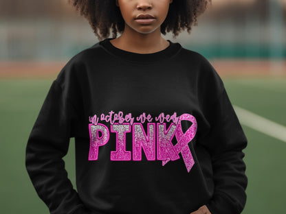 In October We Wear Pink Ribbon Design Sweatshirt