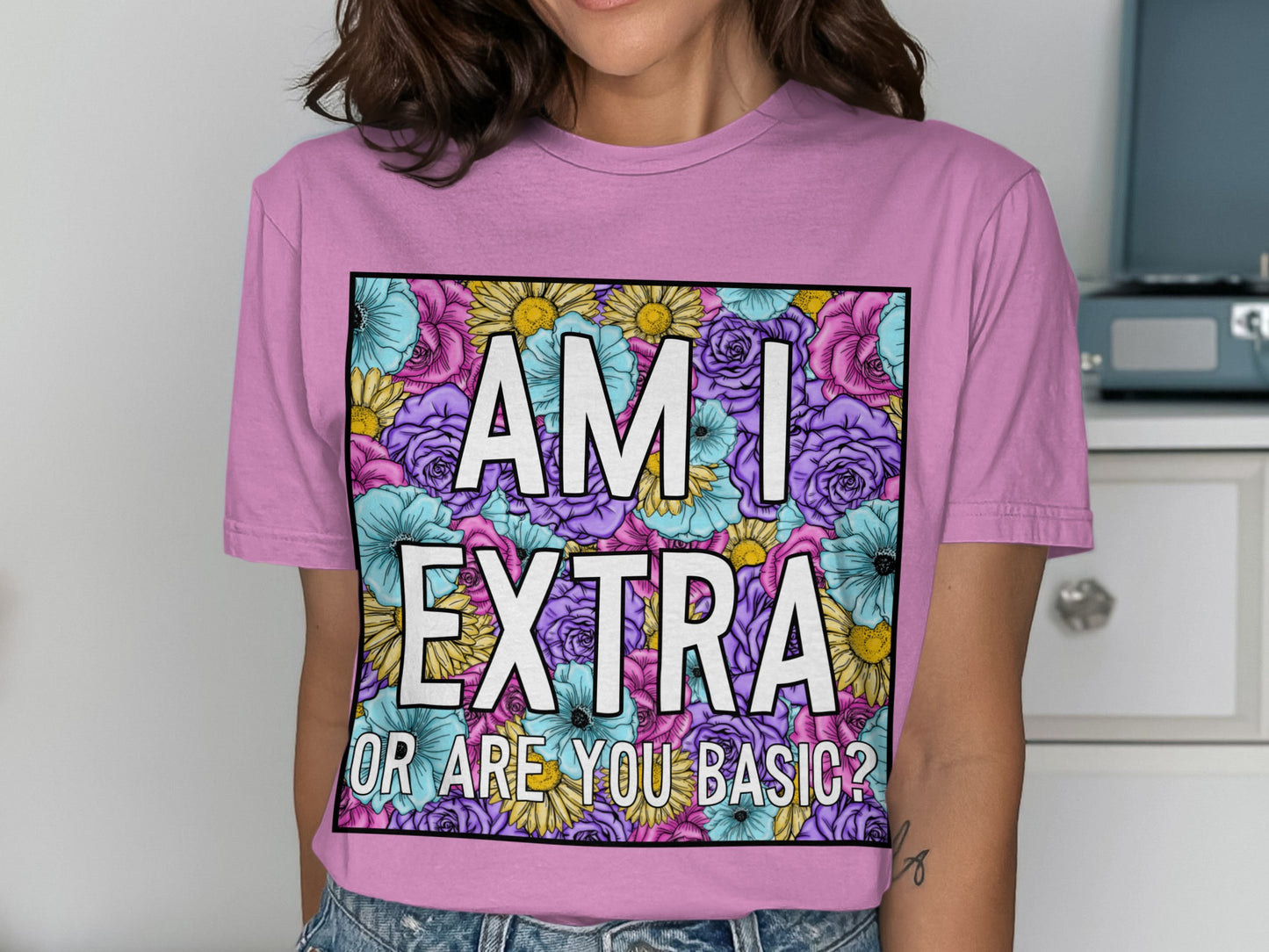 Am I Extra or Are You Basic Colorful T-Shirt