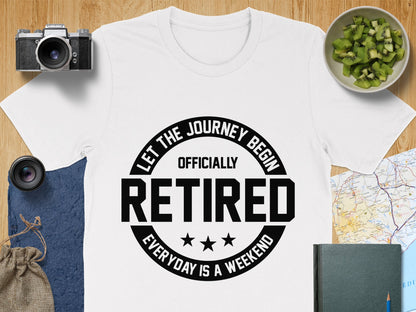 Officially Retired Everyday is a Weekend T-shirt