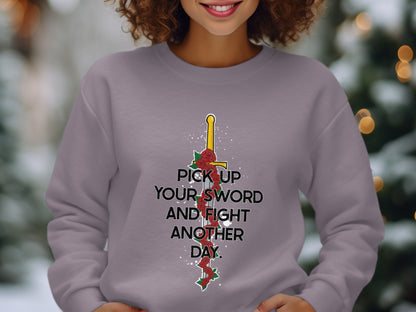 Pick Up Your Sword Fight Another Day Sweatshirt