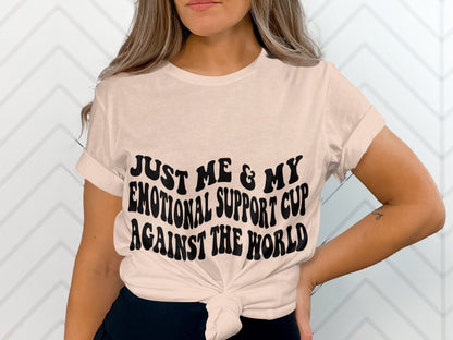 Just Me My Emotional Support Cup Against The World Shirt