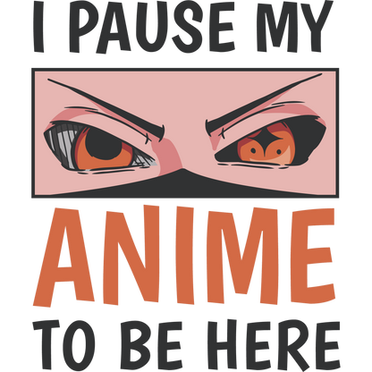 I Pause My Anime To Be Here Eyes Design product