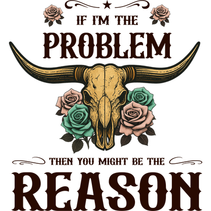If I'm the Problem Then You Might Be the Reason product