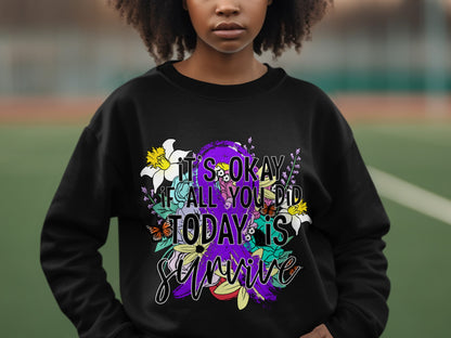 It's Okay If All You Did Today is Survive Sweatshirt