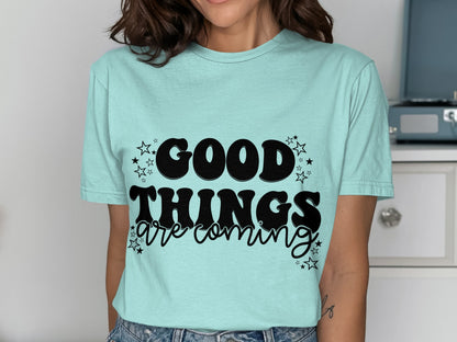 Good Things Are Coming motivational t-shirt