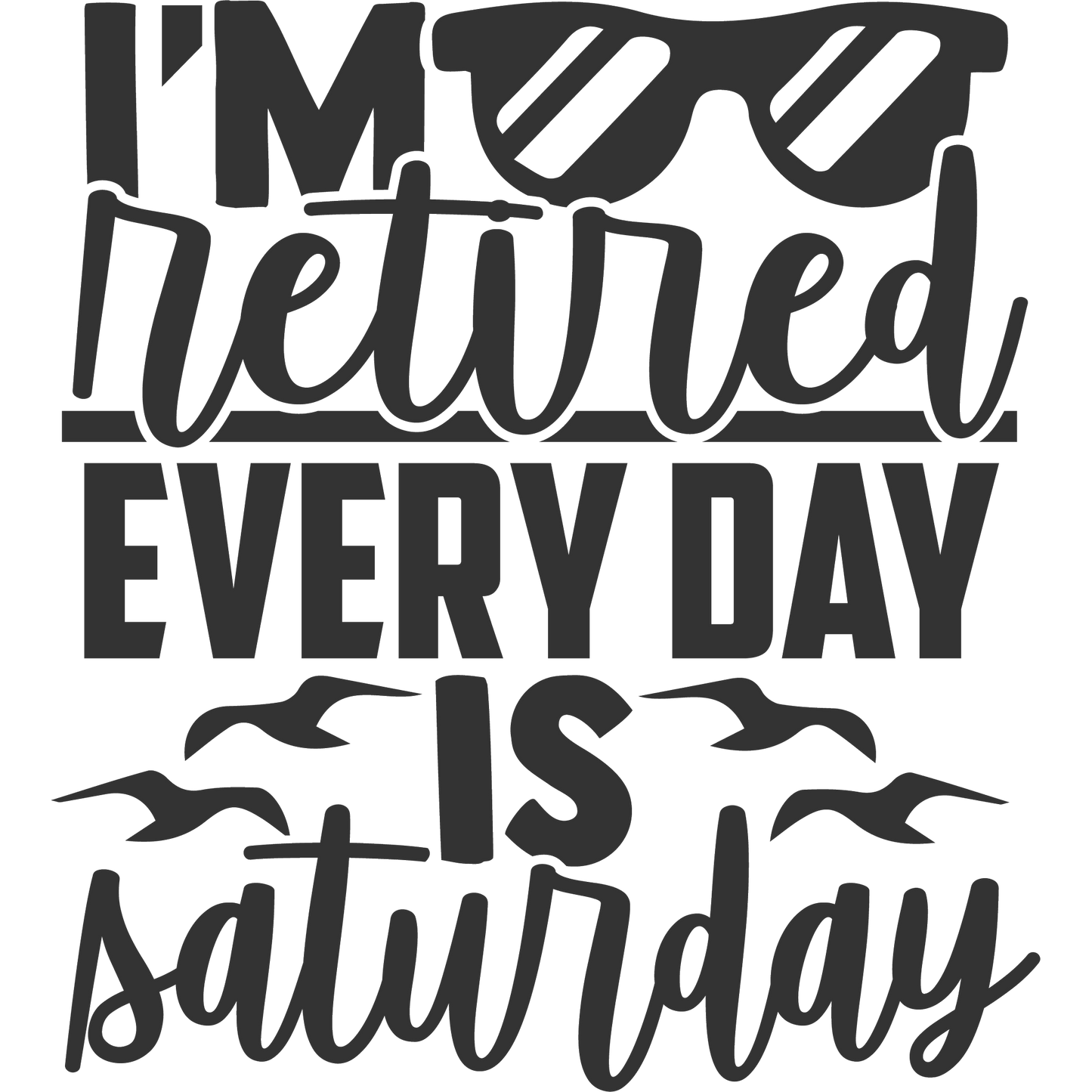 I'm Retired Every Day Is Saturday Graphic Tee