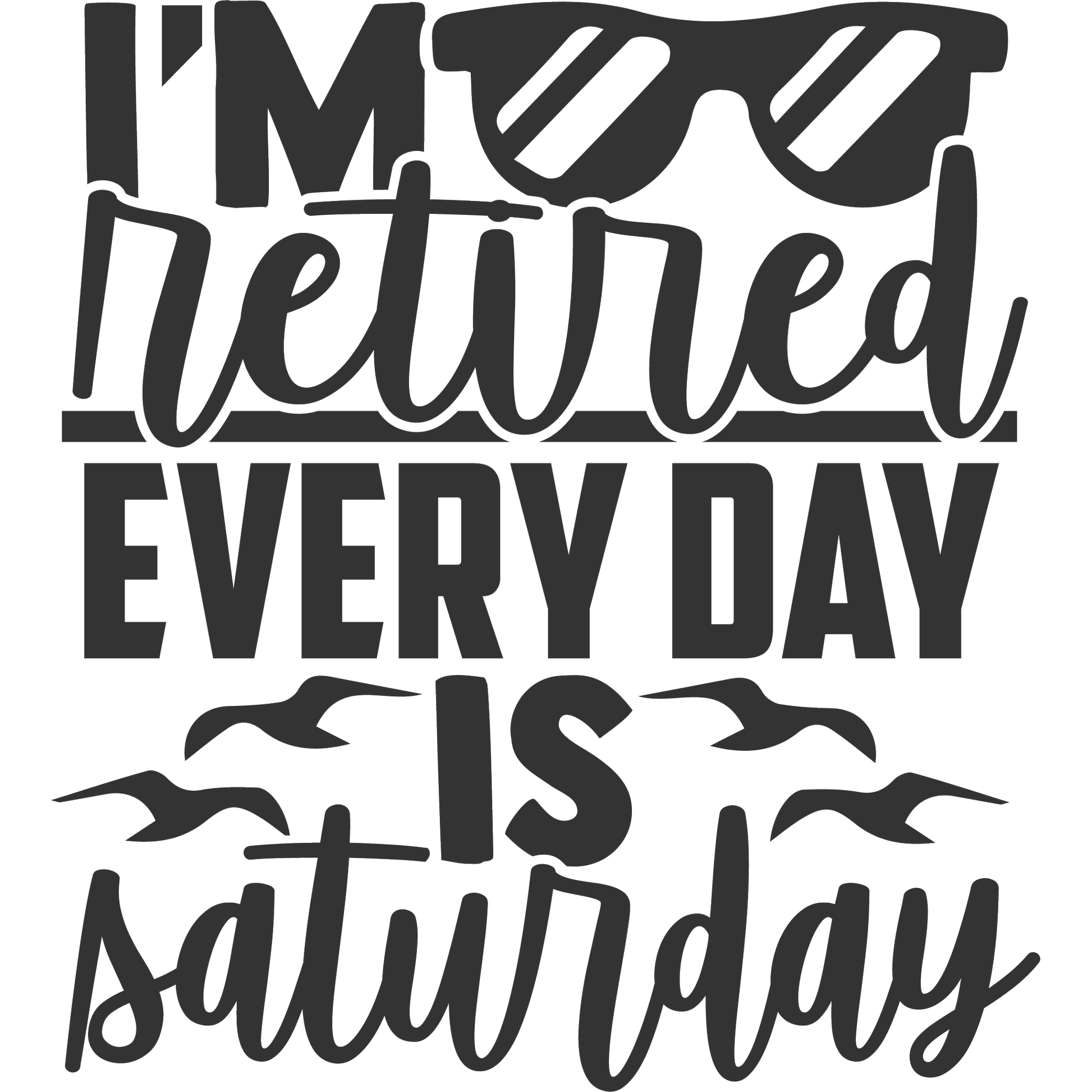 I'm Retired Every Day Is Saturday Graphic Tee