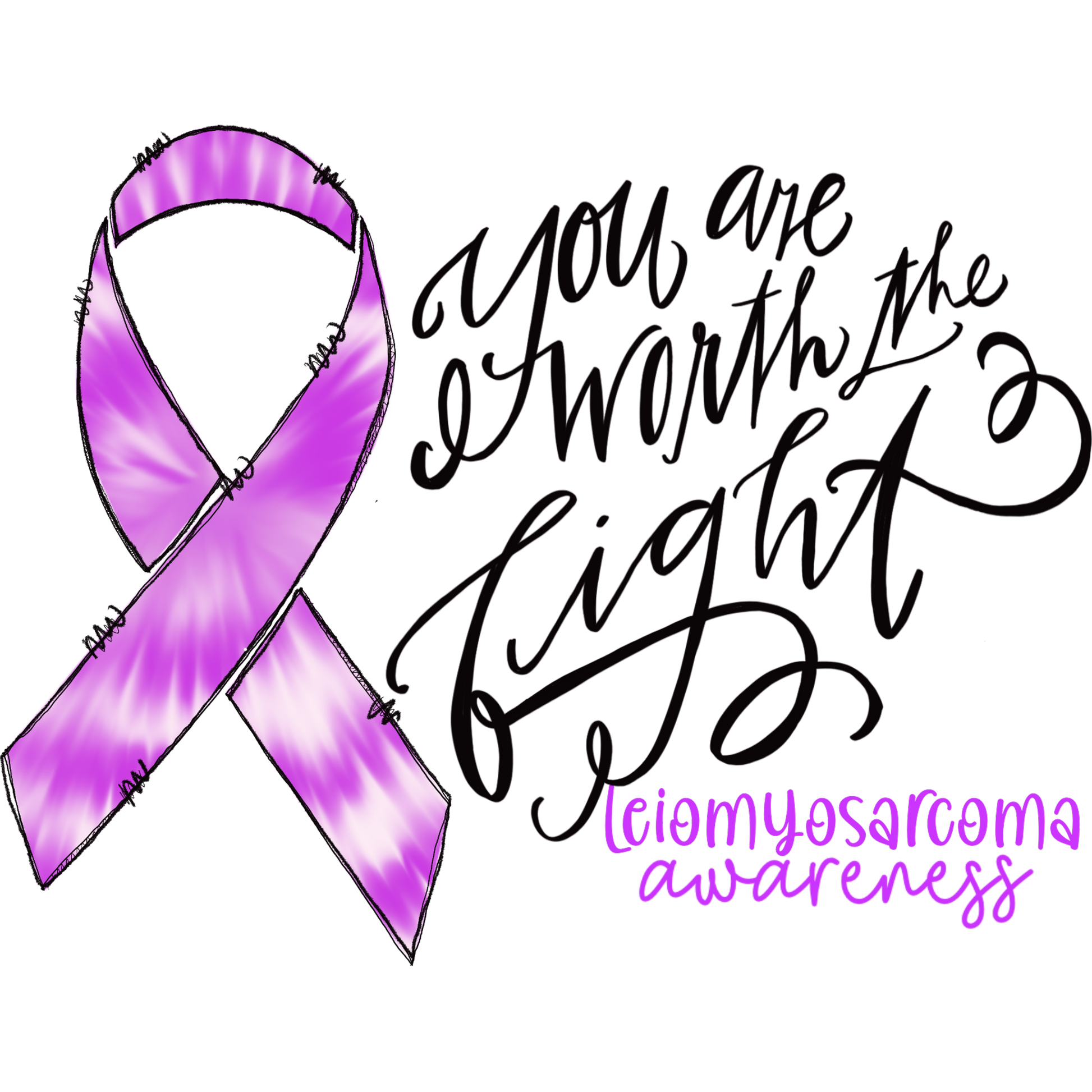 You Are Worth the Fight Leiomyosarcoma Awareness