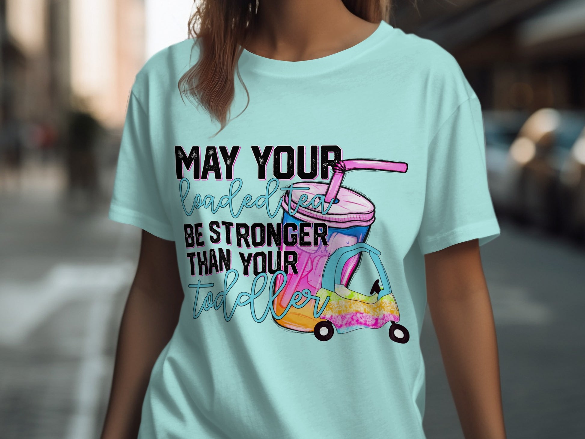 May Your Loaded Tea Be Stronger Than Your Toddler T-shirt