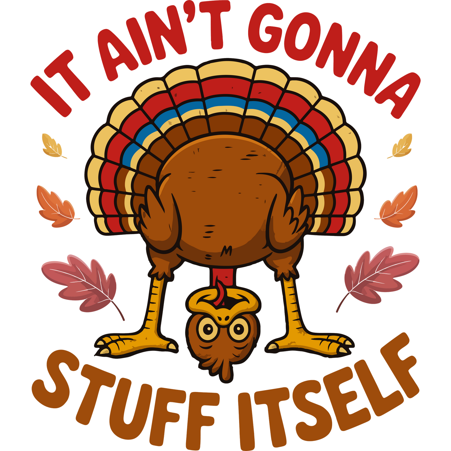 Humorous Turkey It Ain't Gonna Stuff Itself product
