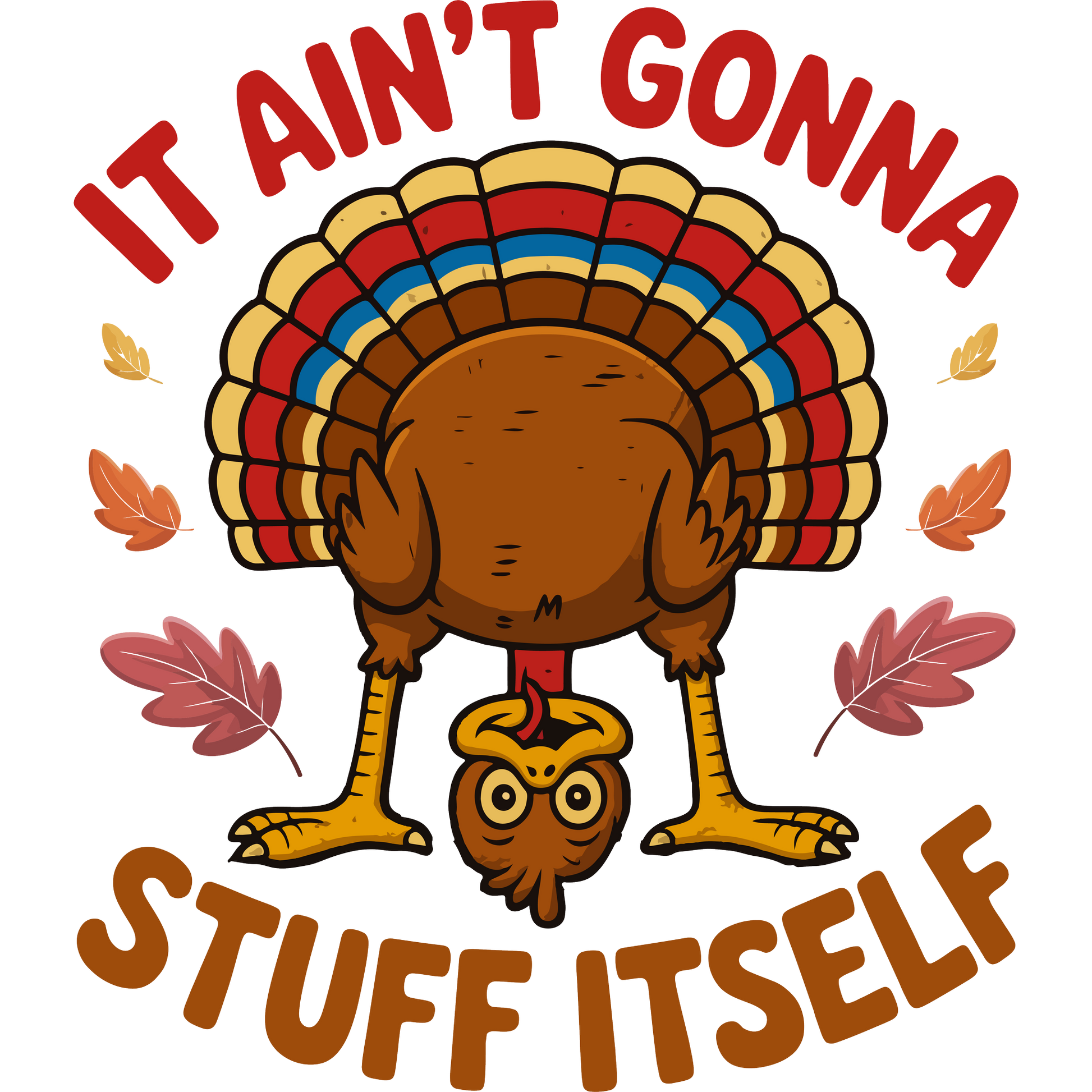 Humorous Turkey It Ain't Gonna Stuff Itself product