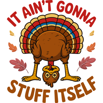Humorous Turkey It Ain't Gonna Stuff Itself product